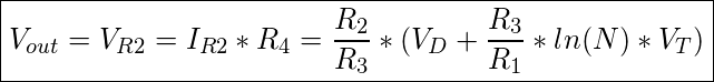  \boxed { V_{out} = V_{R2}= I_{R2}*R_4 =   \frac{R_2}{R_3} *(V_D + \frac{R_3}{R_1}  *ln(N) *  V_T)}