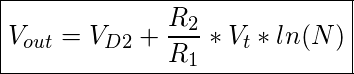 \boxed{ V_{out} =  V_{D2}+ \frac{ R_2}{R_1}*V_t*ln(N) }